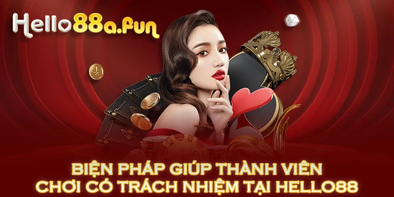 Biện pháp giúp thành viên chơi có trách nhiệm tại HELLO88