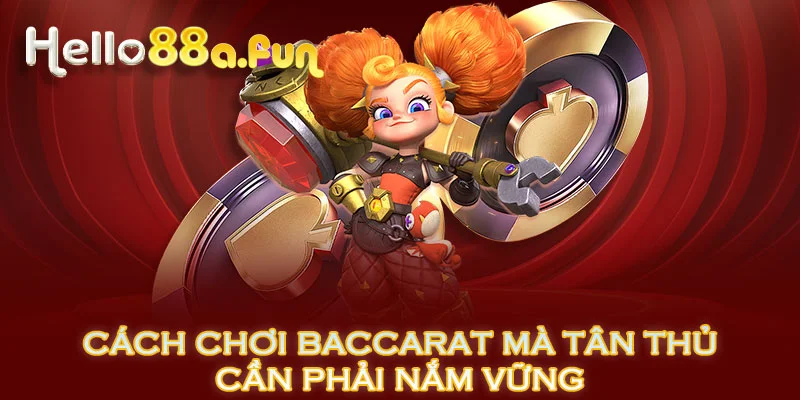 Cách chơi baccarat mà tân thủ cần phải nắm vững