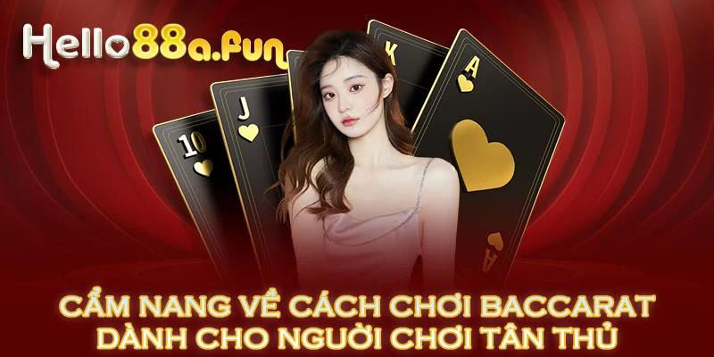 Cẩm nang về cách chơi baccarat dành cho nguời chơi tân thủ