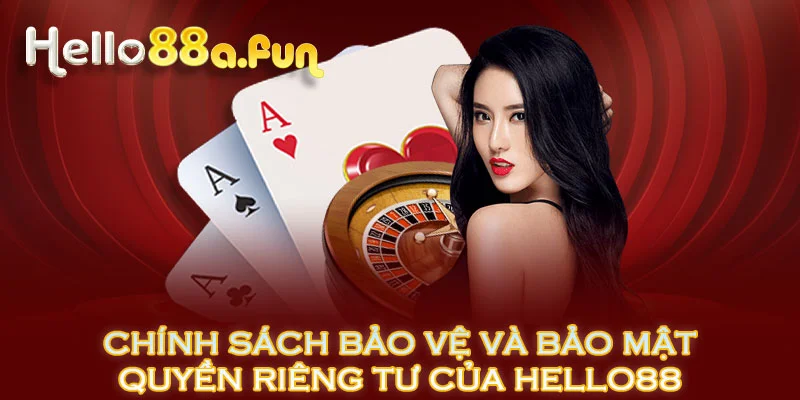 Chính sách bảo vệ và bảo mật quyền riêng tư của HELLO88