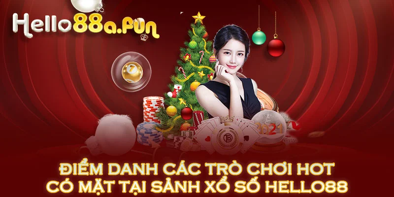 Điểm danh các trò chơi hot có mặt tại sảnh xổ số HELLO88