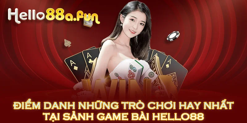 Điểm danh những trò chơi hay nhất tại sảnh game bài HELLO88