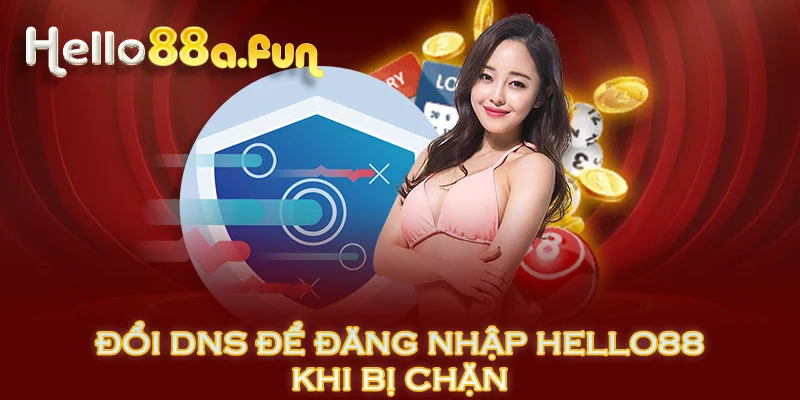 Đổi DNS để đăng nhập HELLO88 khi bị chặn