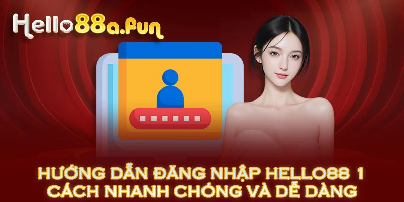 Hướng Dẫn Đăng Nhập HELLO88 Cách Nhanh Chóng Và Dễ Dàng