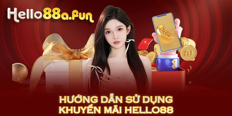 Hướng dẫn sử dụng khuyến mãi HELLO88