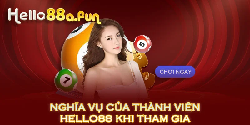 Nghĩa vụ của thành viên HELLO88 khi tham gia