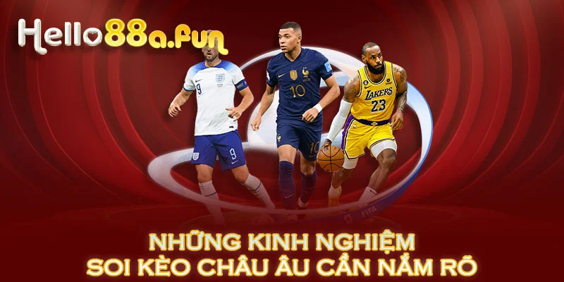 Những kinh nghiệm soi kèo Châu Âu cần nắm rõ