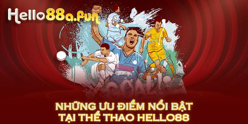 Những ưu điểm nổi bật tại thể thao HELLO88