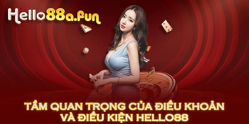 Tầm quan trọng của điều khoản và điều kiện HELLO88