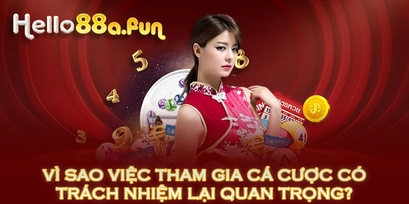 Vì sao việc tham gia cá cược có trách nhiệm lại quan trọng?