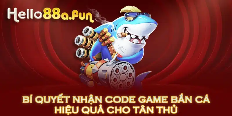 Bí quyết nhận code game bắn cá hiệu quả cho tân thủ