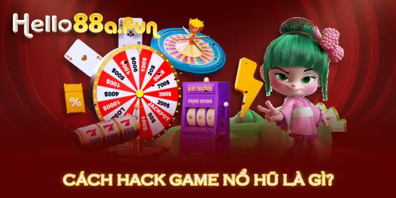 Cách hack game nổ hũ là gì?