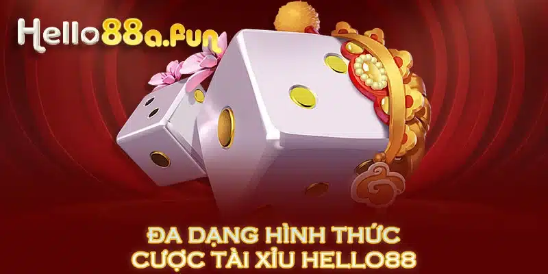 Đa dạng hình thức cược tài xỉu Hello88